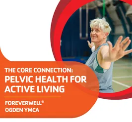 The Core Connection: Pelvic Health For Active Living - FOREVERWELL®